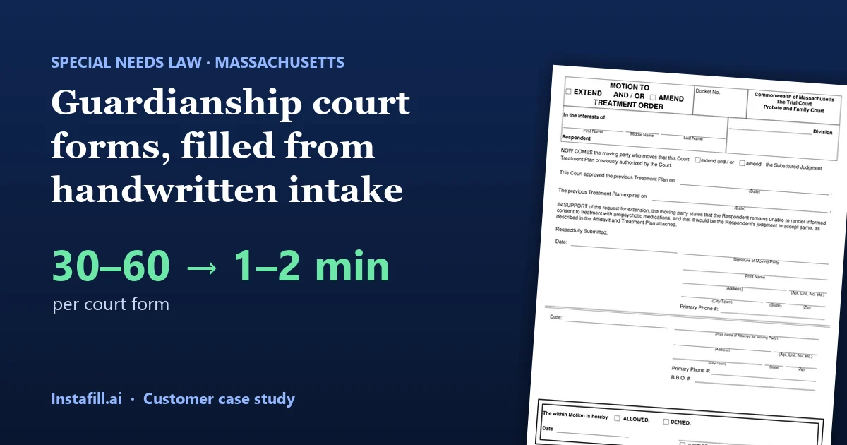 Massachusetts Probate Court guardianship forms, filled from handwritten client intake: 1–2 minutes instead of 30–60 per form